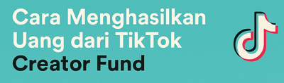 Cara Menghasilkan Uang dari TikTok Creator Fund