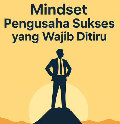 Mindset Pengusaha Sukses yang Wajib Ditiru