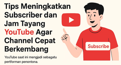 Tips Meningkatkan Subscriber dan Jam Tayang YouTube Agar Channel Cepat Berkembang